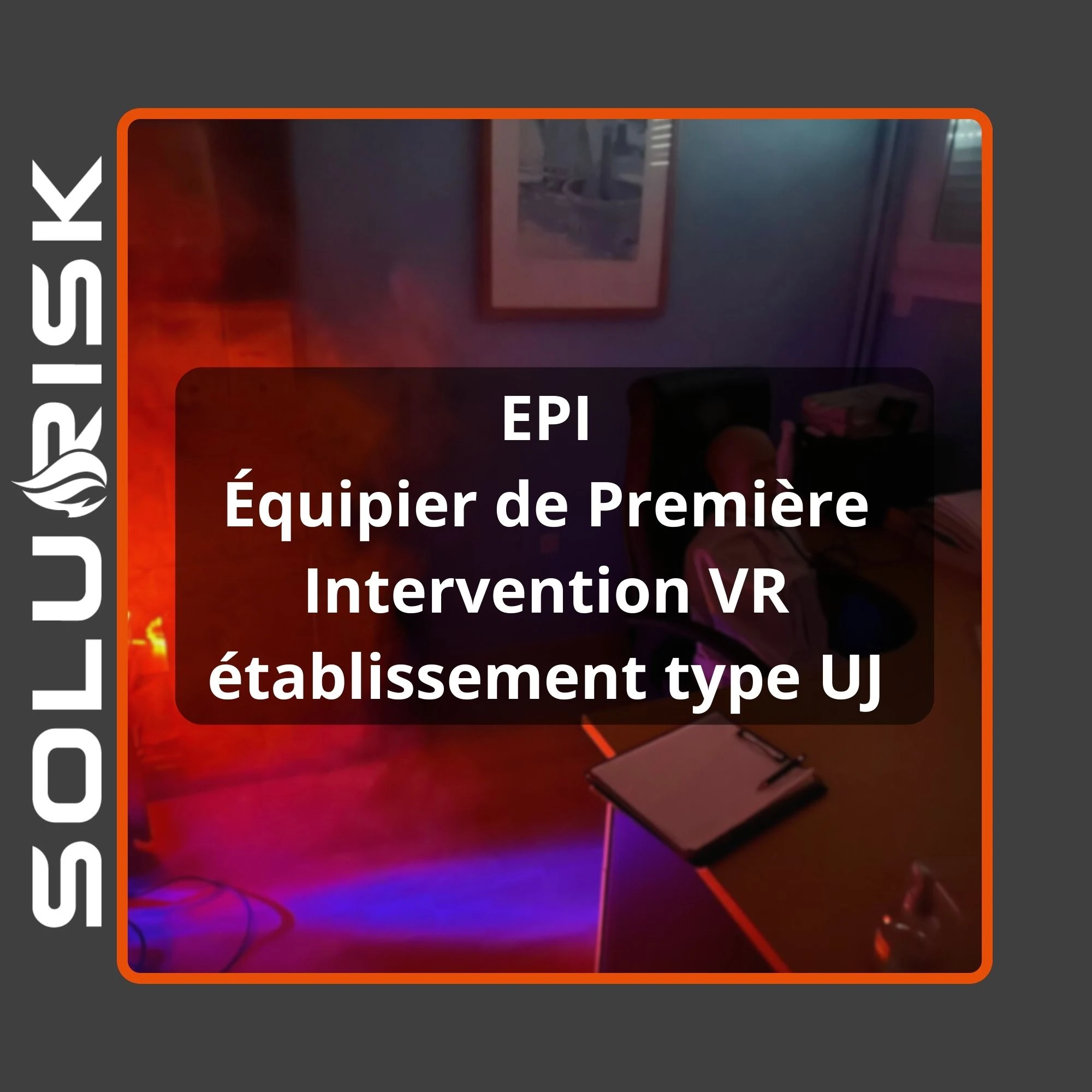 Formation équipier de première intervention dans les établissements de type UJ VR - EPI VR UJ
